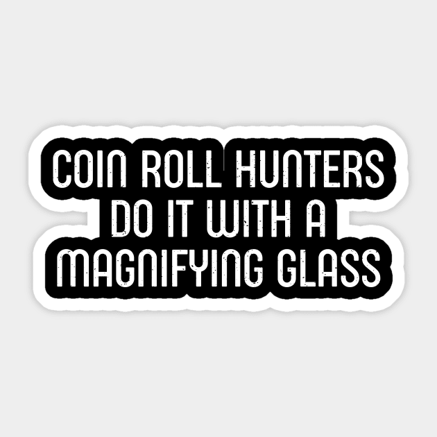 Coin Roll Hunters Do It with a Magnifying Glass Sticker by trendynoize